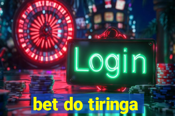 bet do tiringa